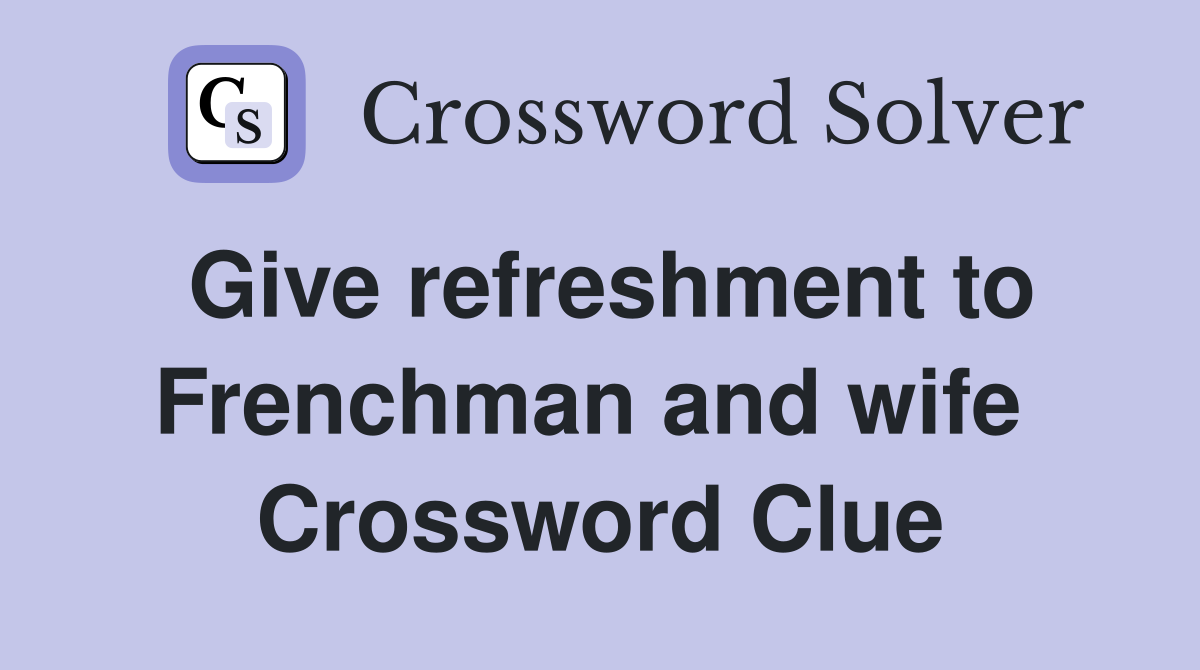 Give refreshment to Frenchman and wife  Crossword Clue