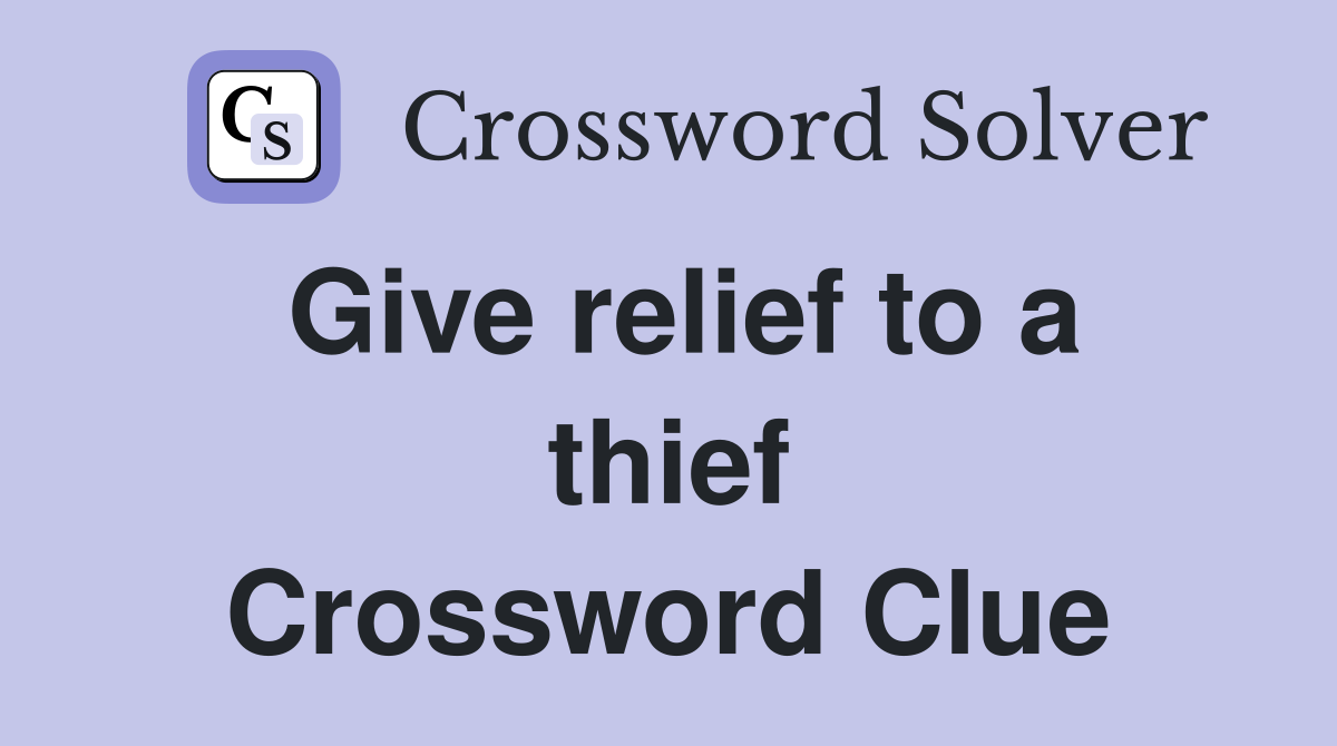Give relief to a thief Crossword Clue