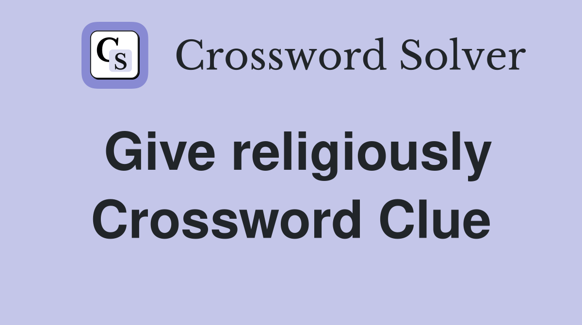 Give religiously Crossword Clue