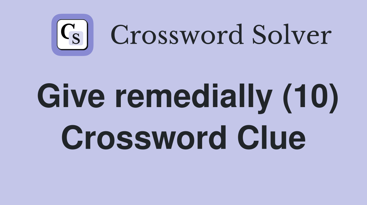 Give remedially (10) Crossword Clue