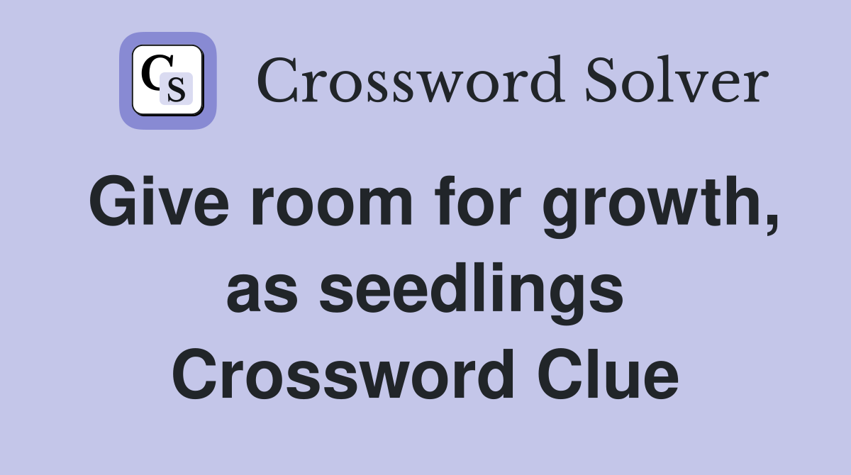 Give room for growth, as seedlings Crossword Clue