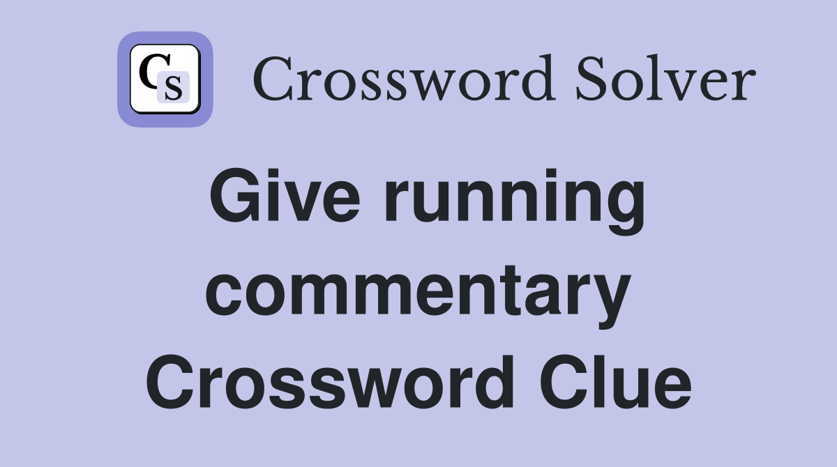 Give running commentary Crossword Clue