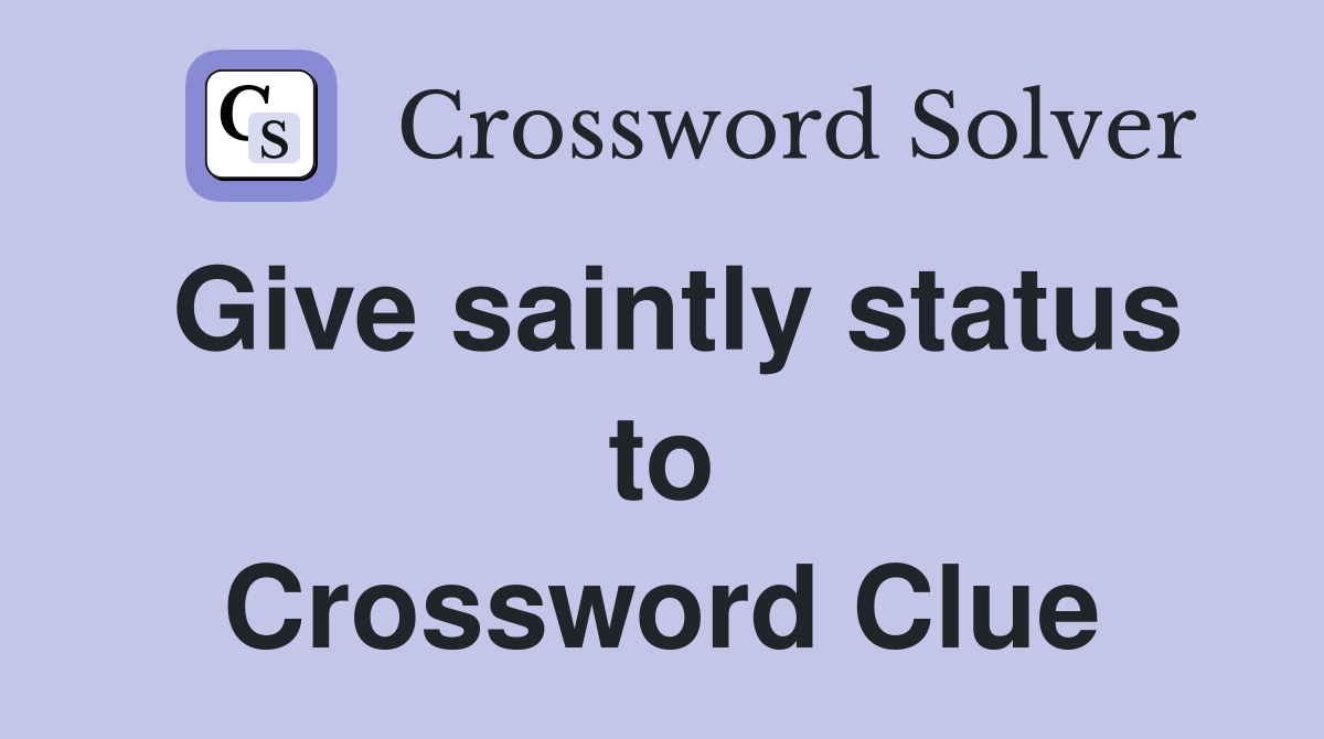 Give saintly status to Crossword Clue