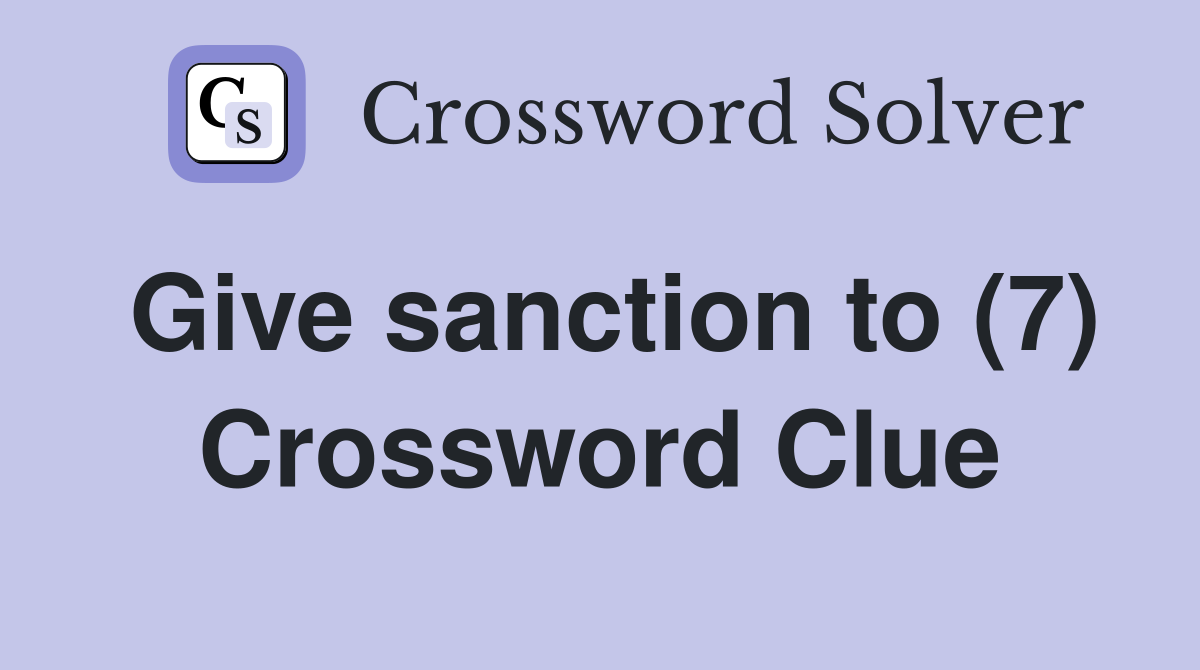 Give sanction to (7) Crossword Clue