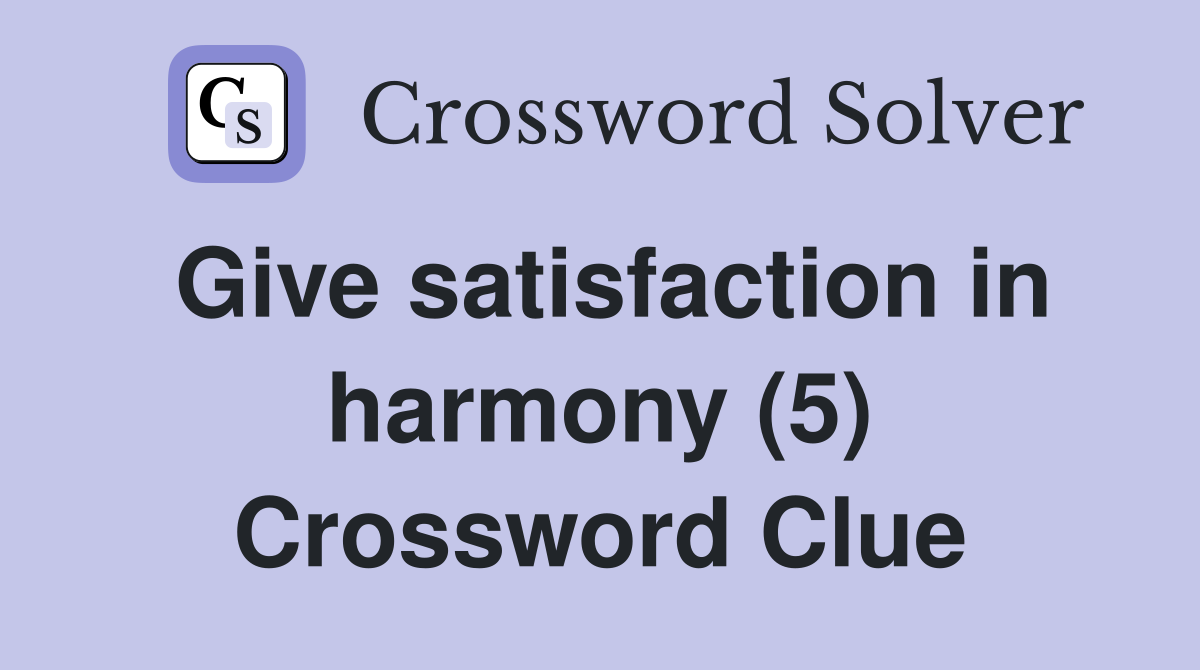 Give satisfaction in harmony (5) Crossword Clue