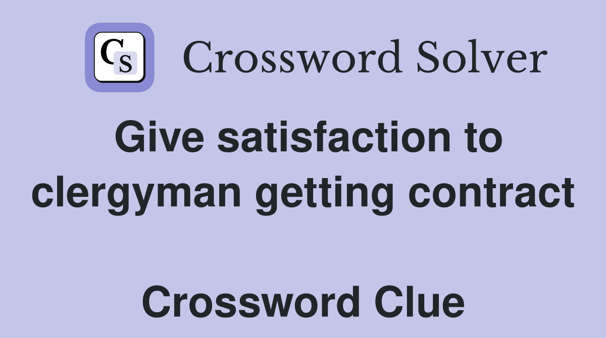 Give satisfaction to clergyman getting contract  Crossword Clue