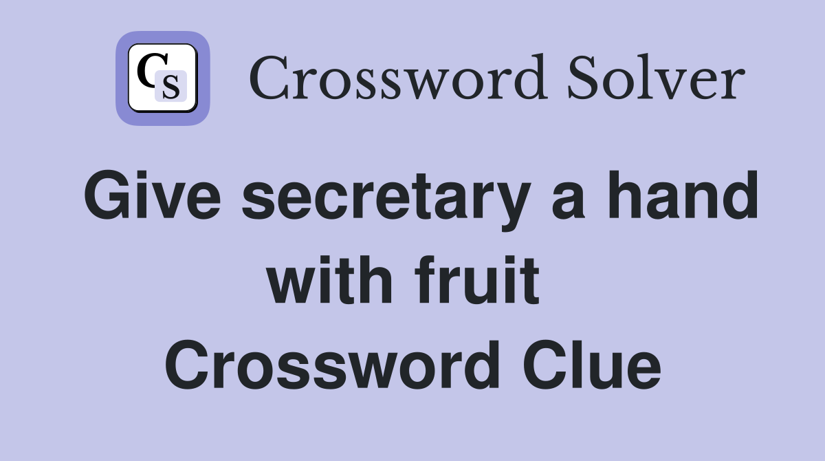 Give secretary a hand with fruit  Crossword Clue