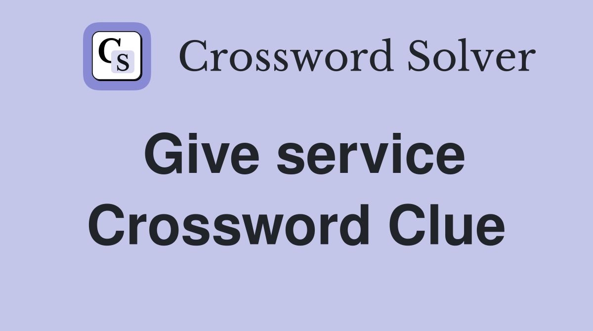 Give service Crossword Clue