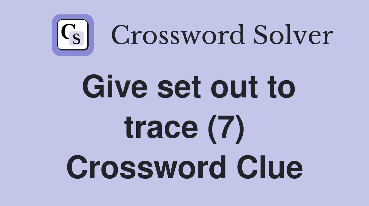 Give set out to trace (7) Crossword Clue