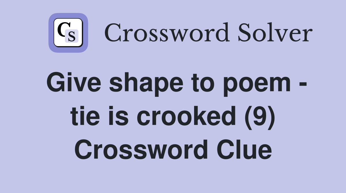 Give shape to poem - tie is crooked (9) Crossword Clue