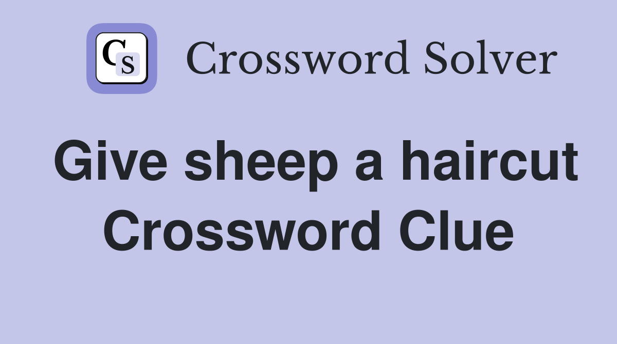 Give sheep a haircut Crossword Clue
