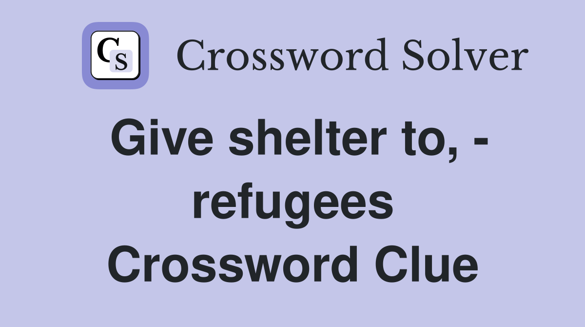 Give shelter to, - refugees Crossword Clue