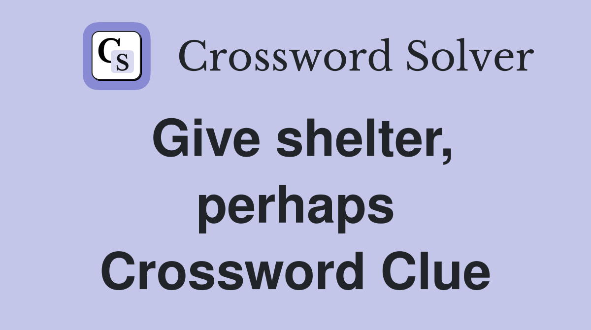 Give shelter, perhaps Crossword Clue