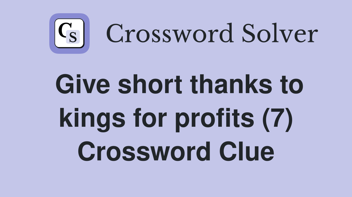 Give short thanks to kings for profits (7) Crossword Clue