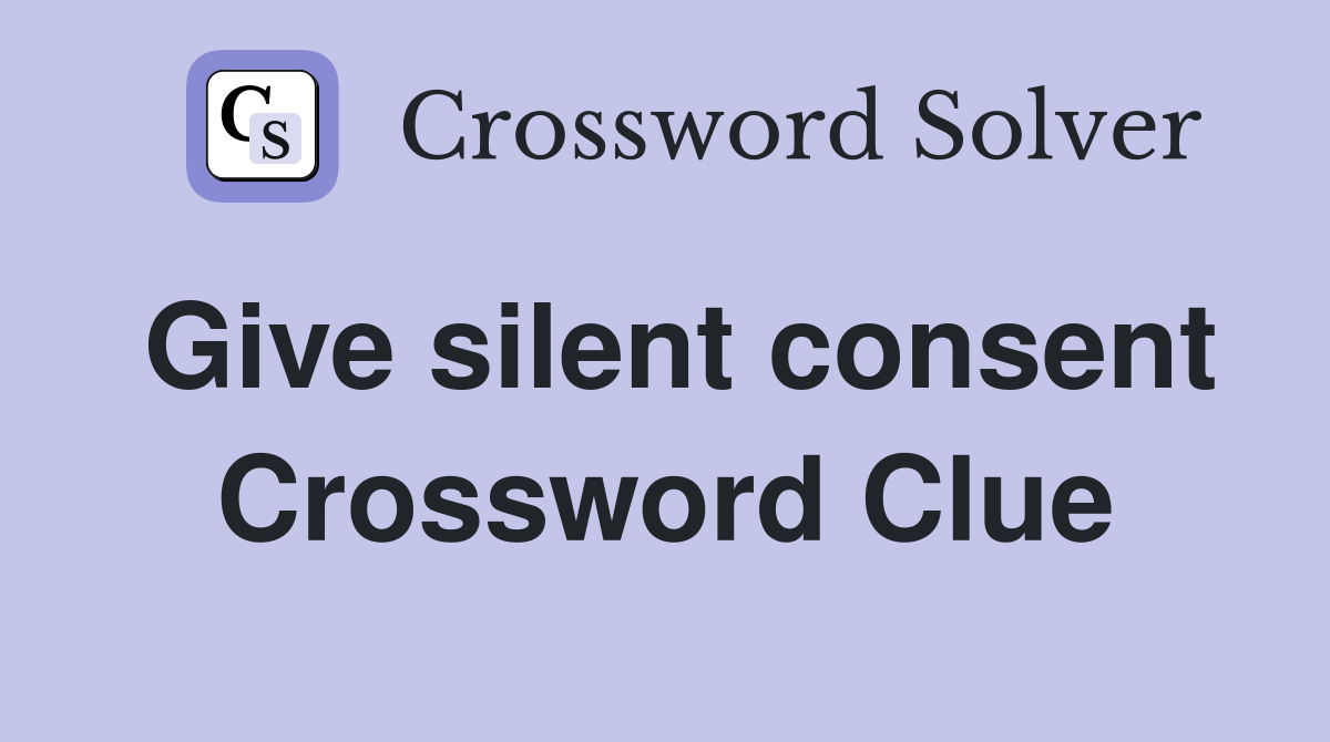 Give silent consent Crossword Clue