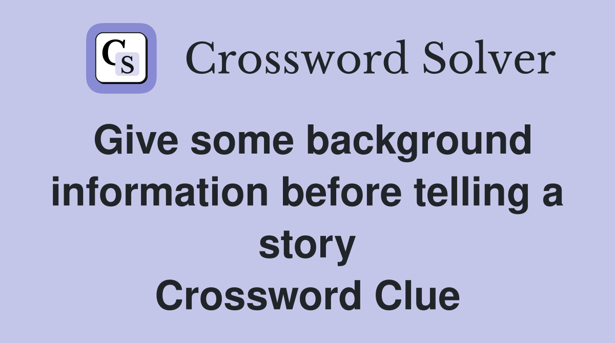 Give some background information before telling a story Crossword Clue