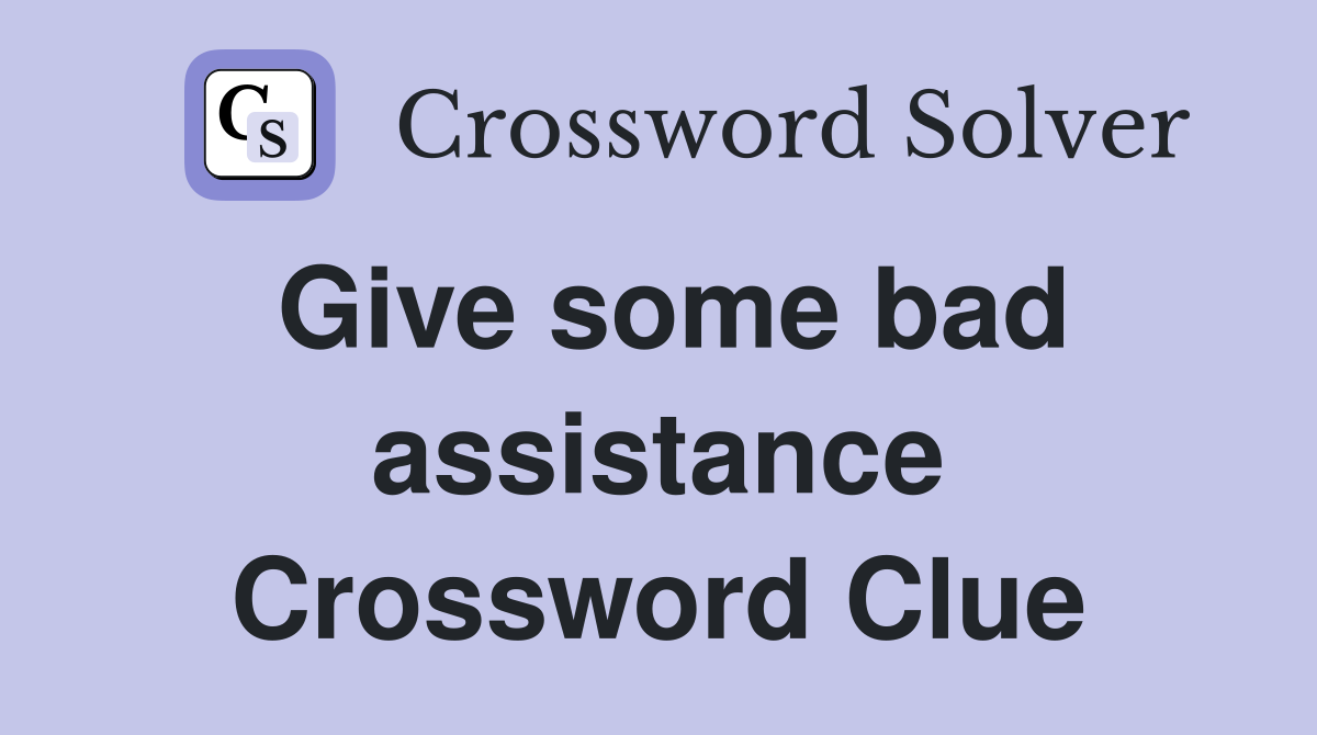 Give some bad assistance Crossword Clue