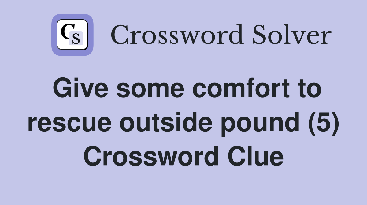 Give some comfort to rescue outside pound (5) Crossword Clue