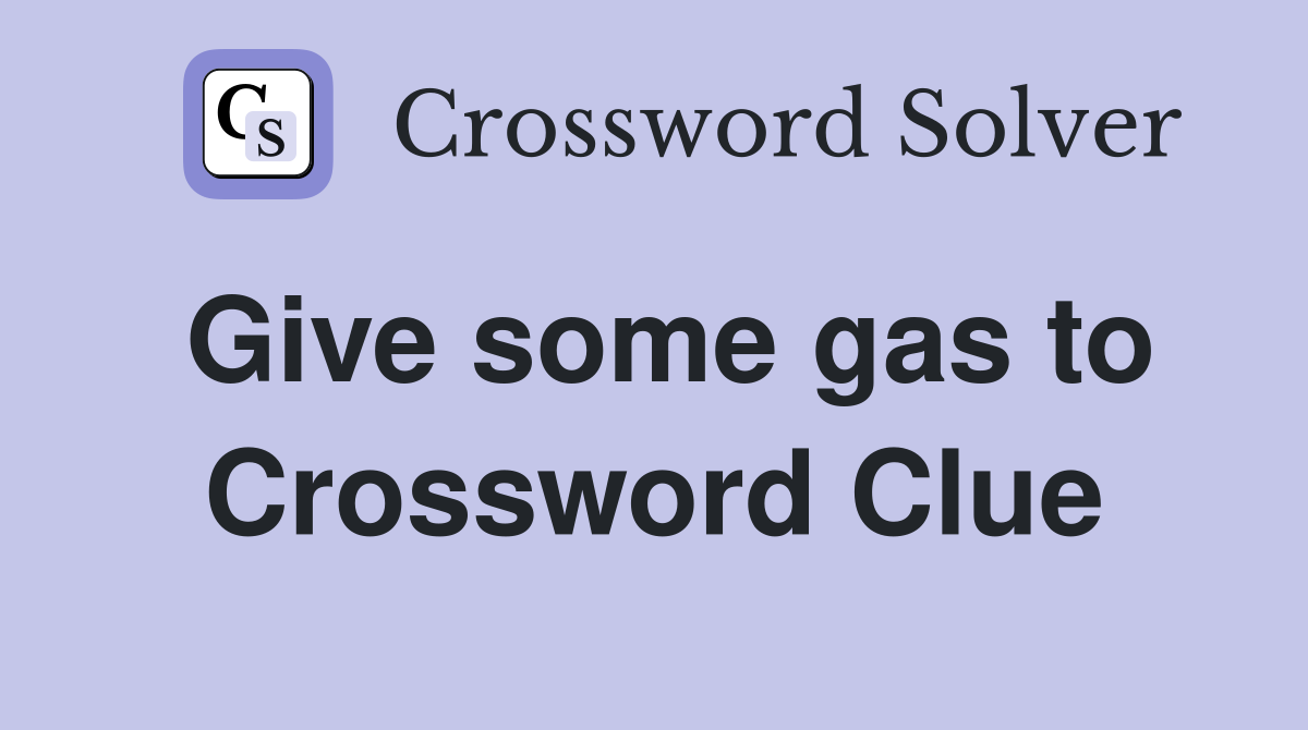 Give some gas to Crossword Clue