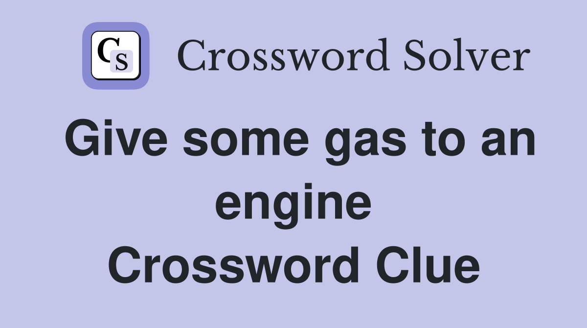 Give some gas to an engine Crossword Clue