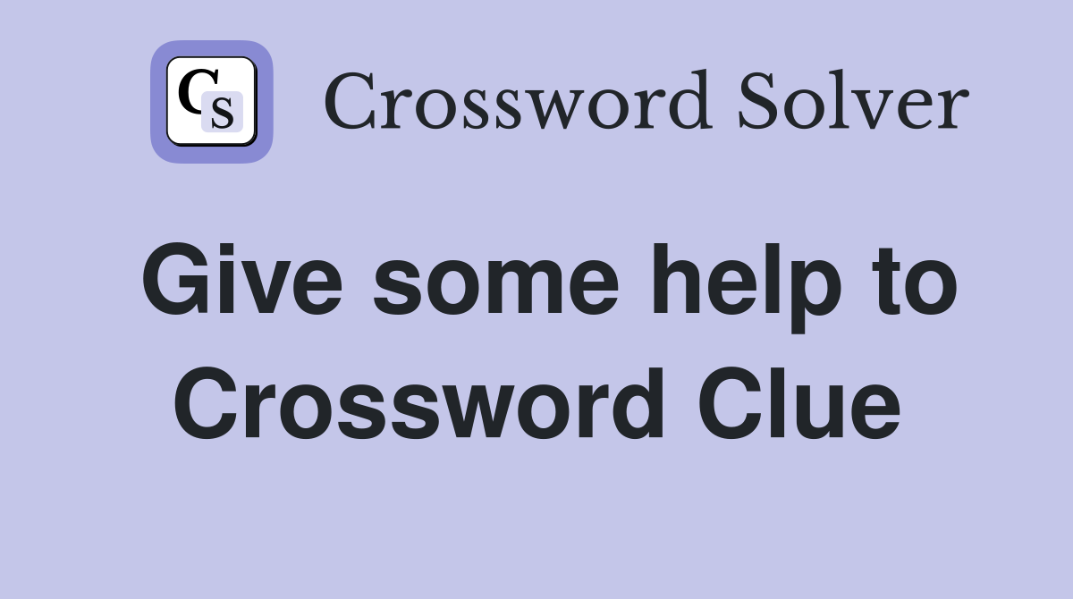Give some help to Crossword Clue