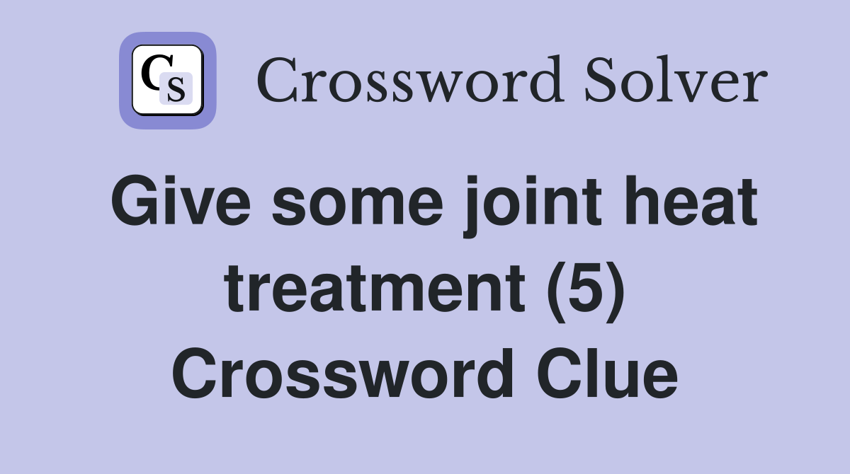 Give some joint heat treatment (5) Crossword Clue