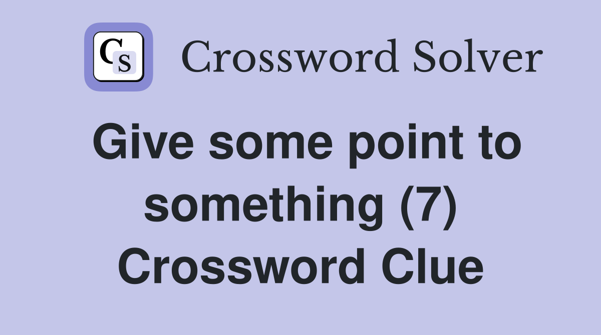 Give some point to something (7) Crossword Clue