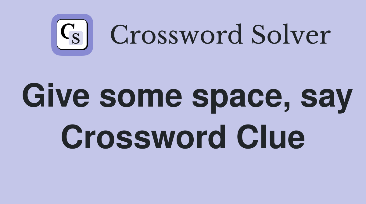 Give some space, say Crossword Clue
