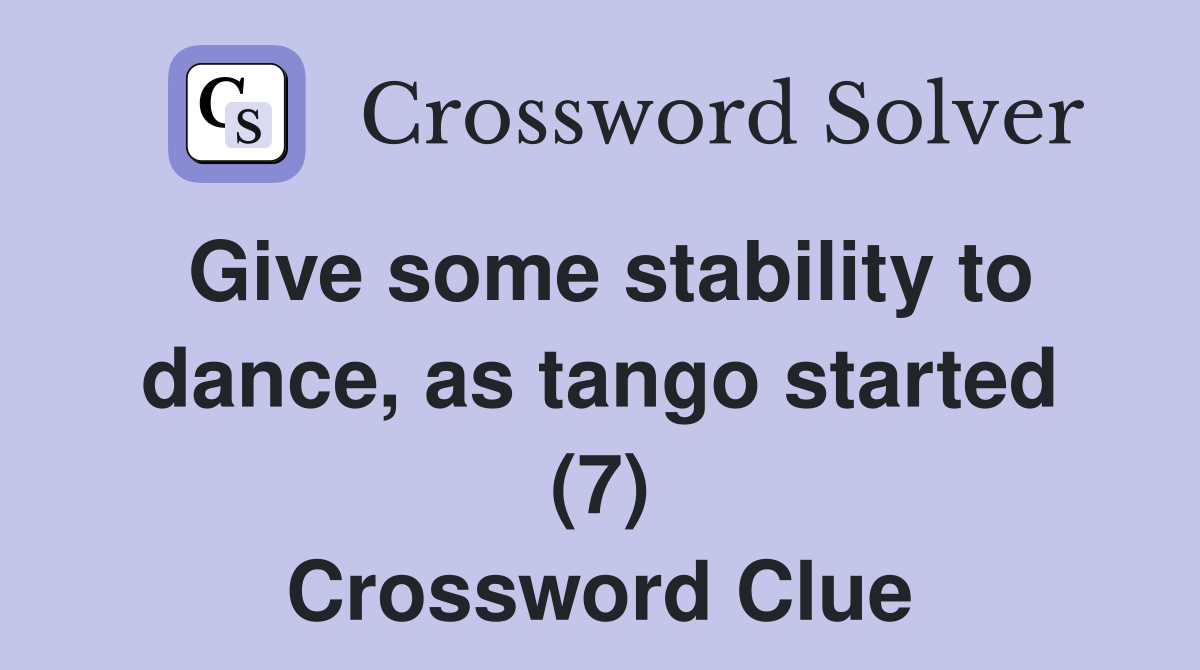 Give some stability to dance, as tango started (7) Crossword Clue