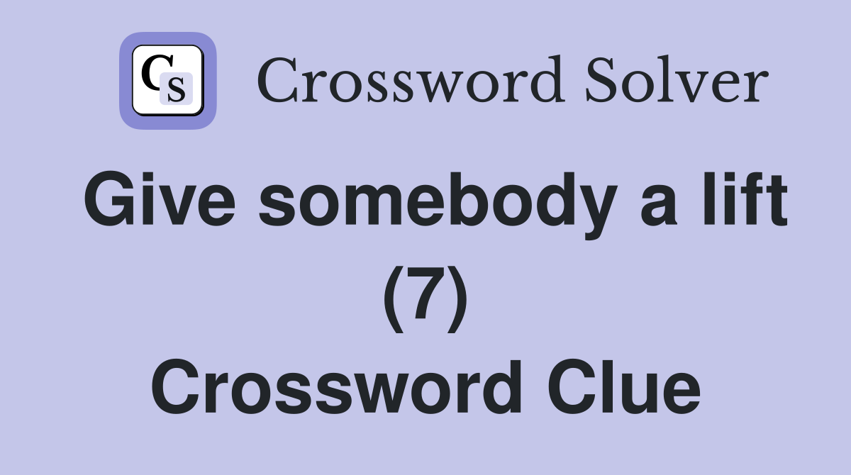 Give somebody a lift (7) Crossword Clue