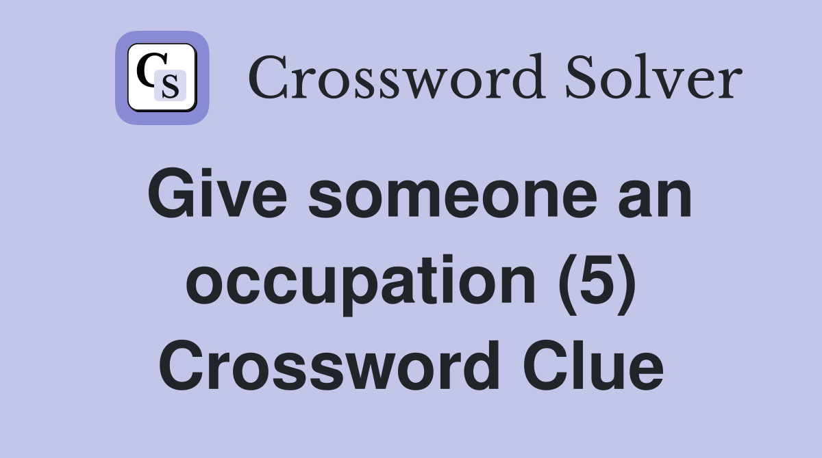 Give someone an occupation (5) Crossword Clue