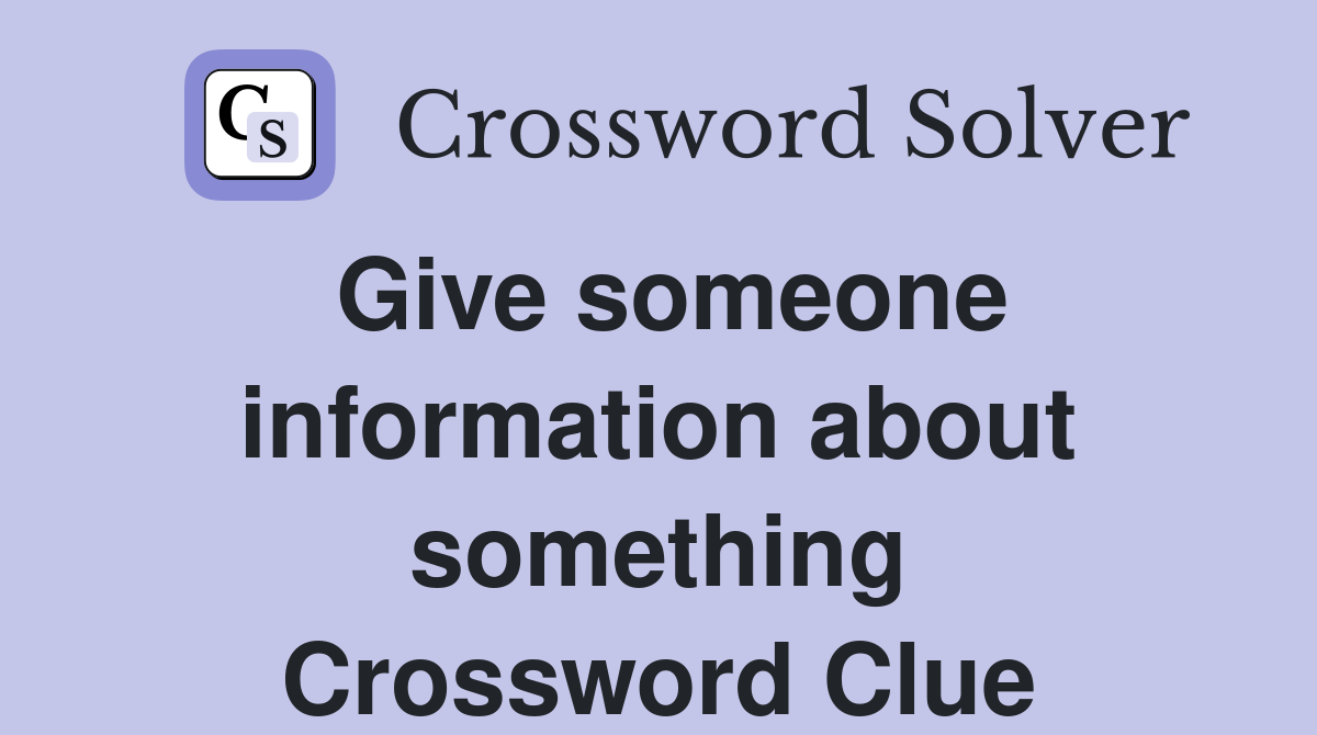 Give someone information about something Crossword Clue
