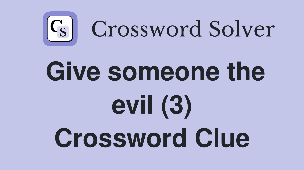 Give someone the evil (3) Crossword Clue