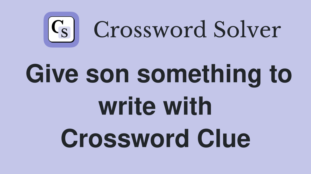 Give son something to write with Crossword Clue