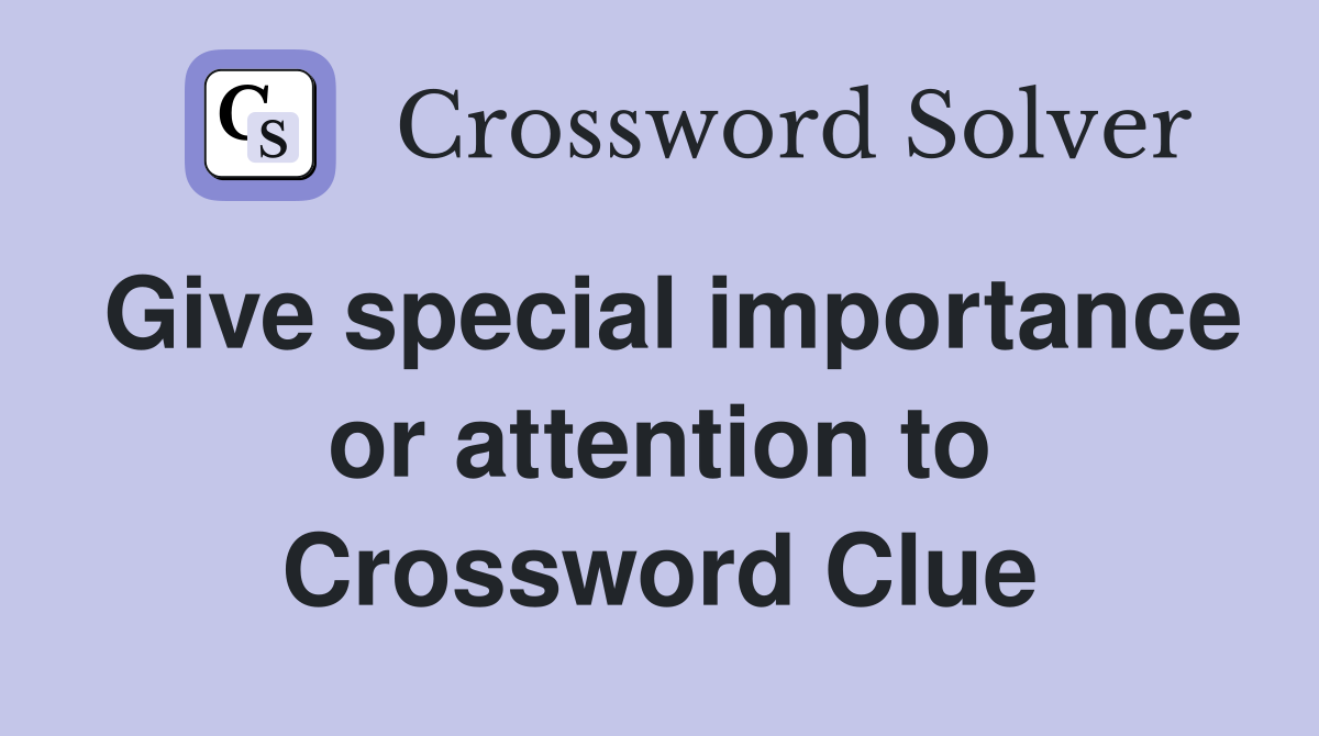Give special importance or attention to Crossword Clue