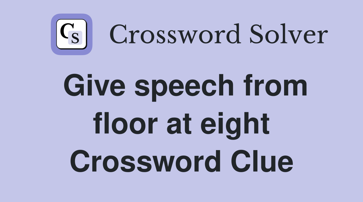 Give speech from floor at eight Crossword Clue