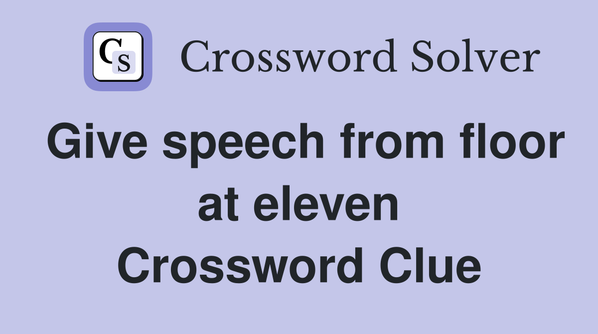 Give speech from floor at eleven Crossword Clue
