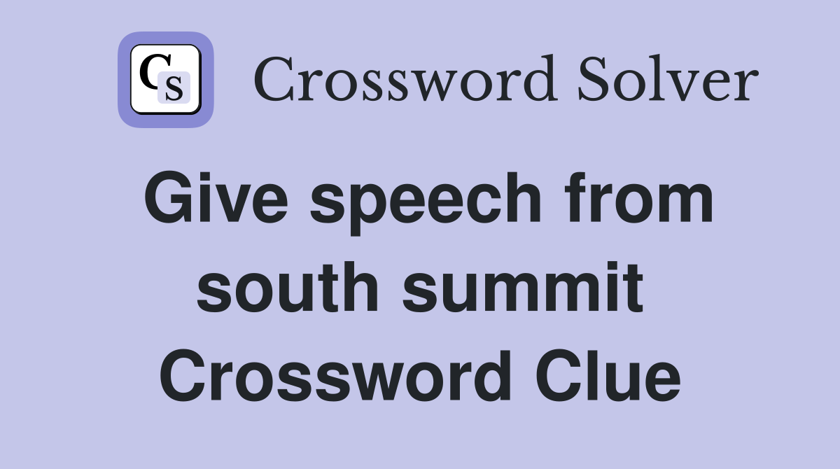Give speech from south summit Crossword Clue