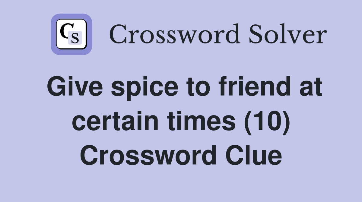 Give spice to friend at certain times (10) Crossword Clue