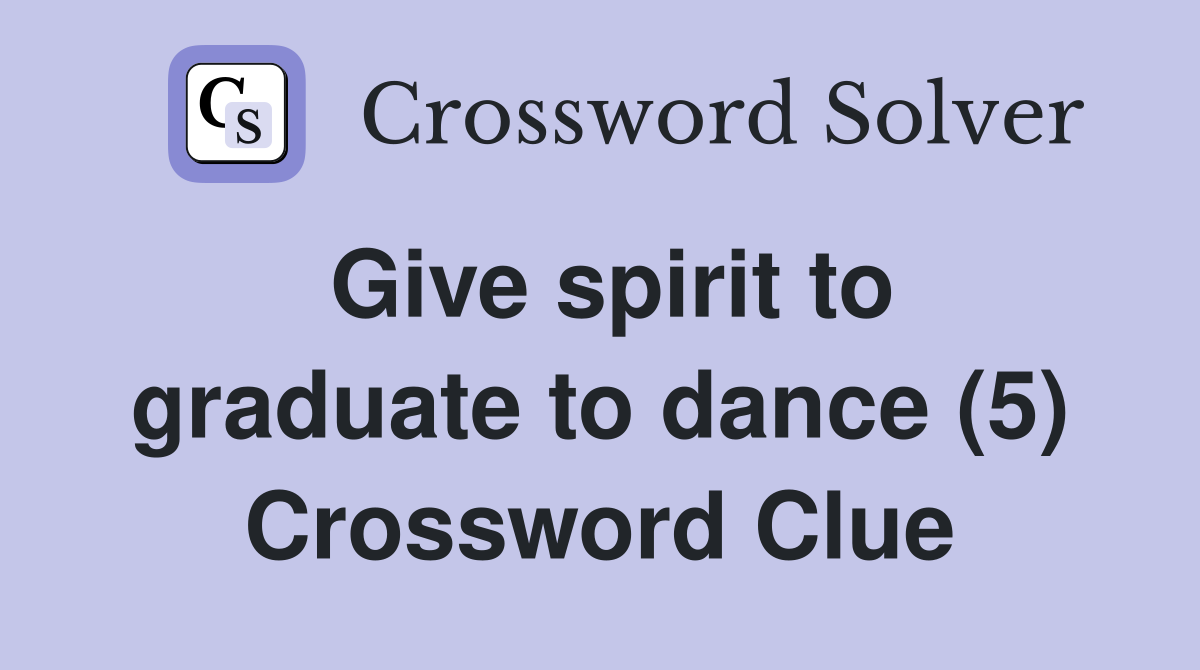 Give spirit to graduate to dance (5) Crossword Clue