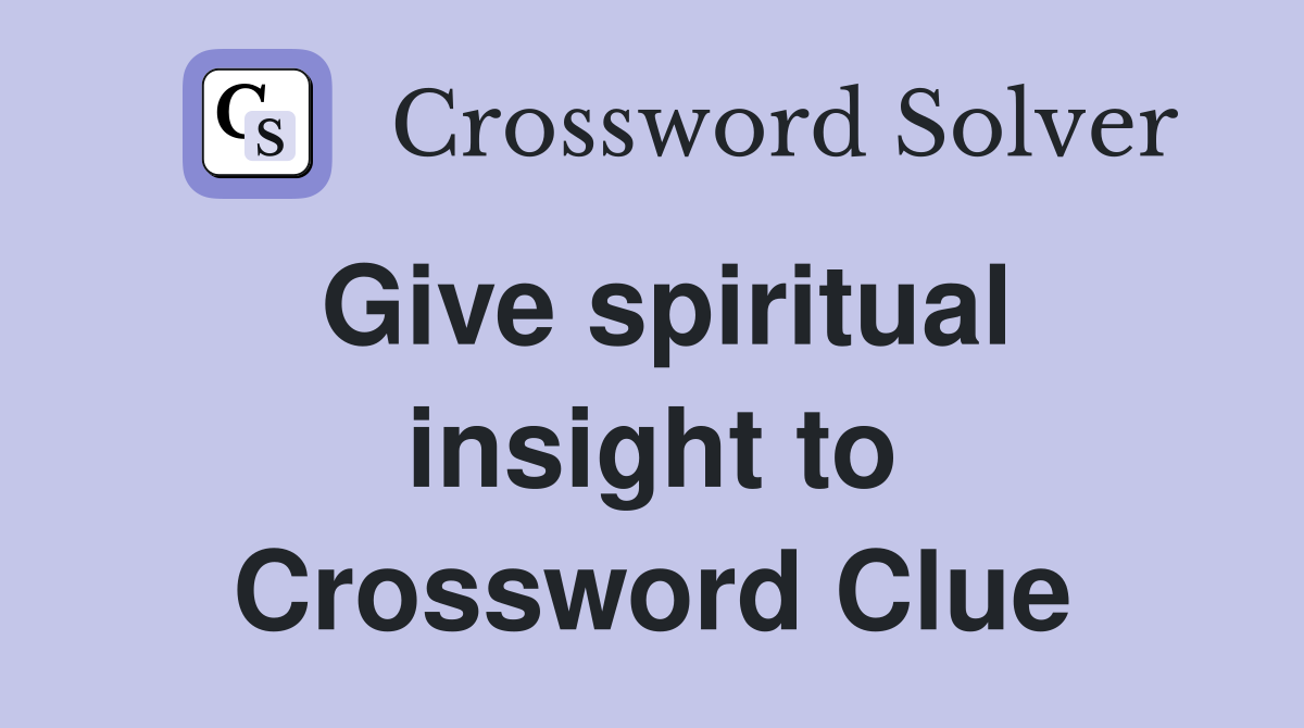 Give spiritual insight to Crossword Clue