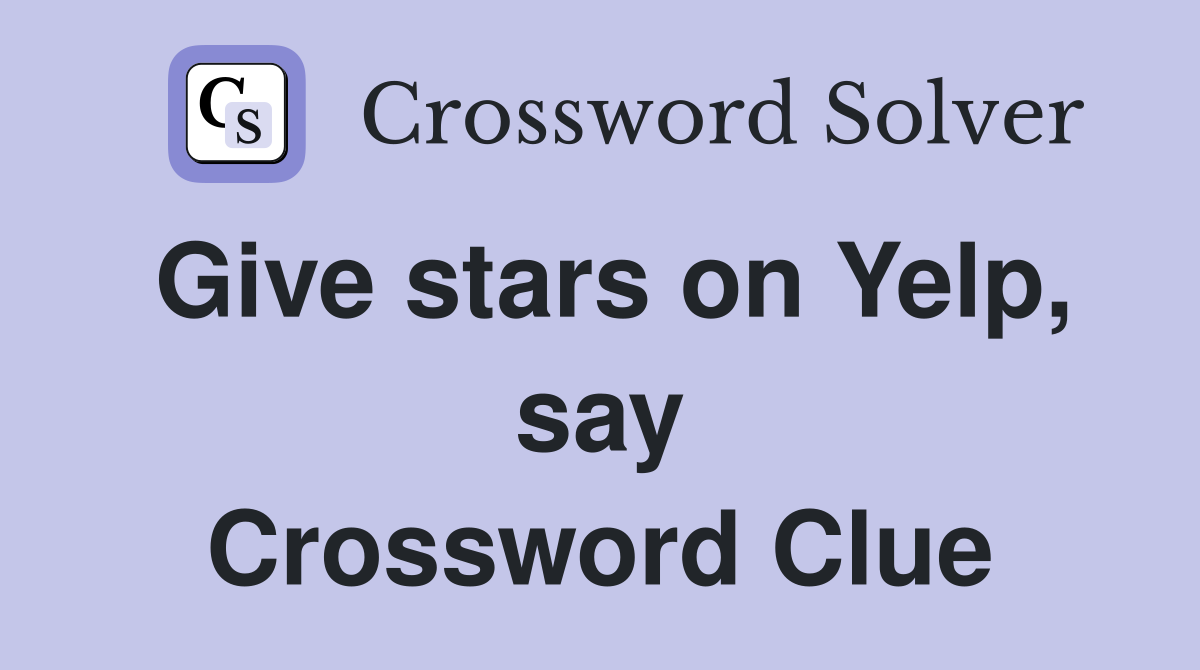 Give stars on Yelp, say Crossword Clue
