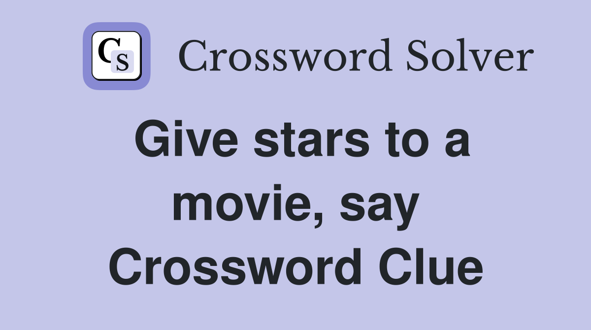 Give stars to a movie, say Crossword Clue