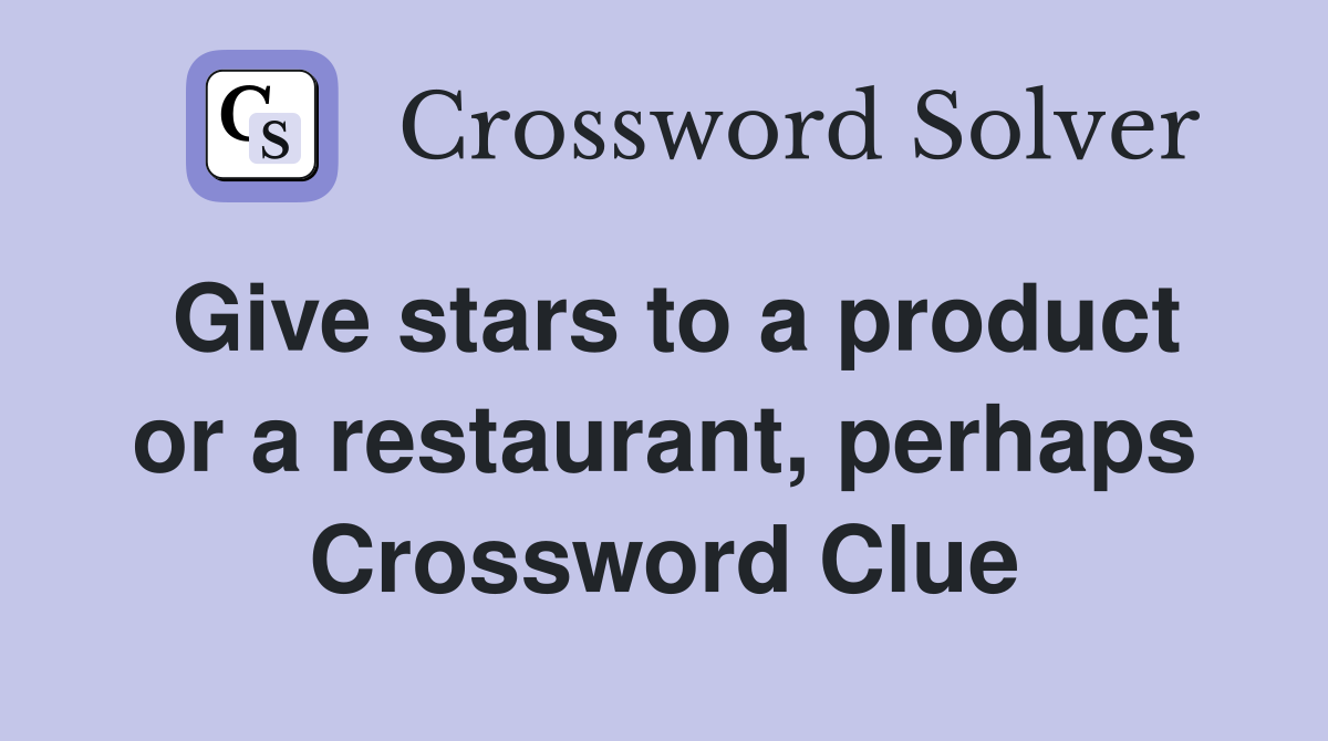 Give stars to a product or a restaurant, perhaps Crossword Clue