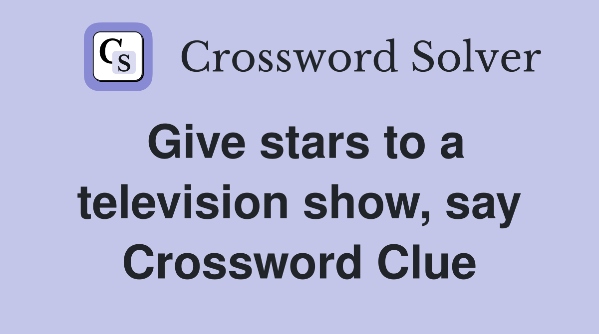 Give stars to a television show, say Crossword Clue