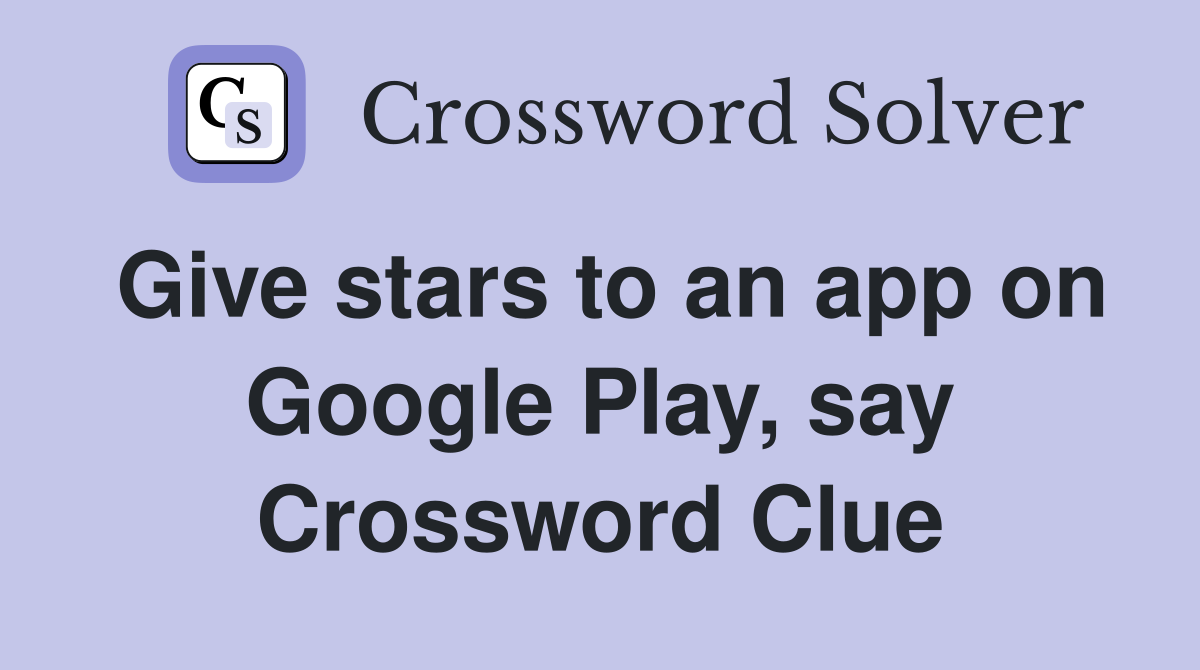 Give stars to an app on Google Play, say Crossword Clue
