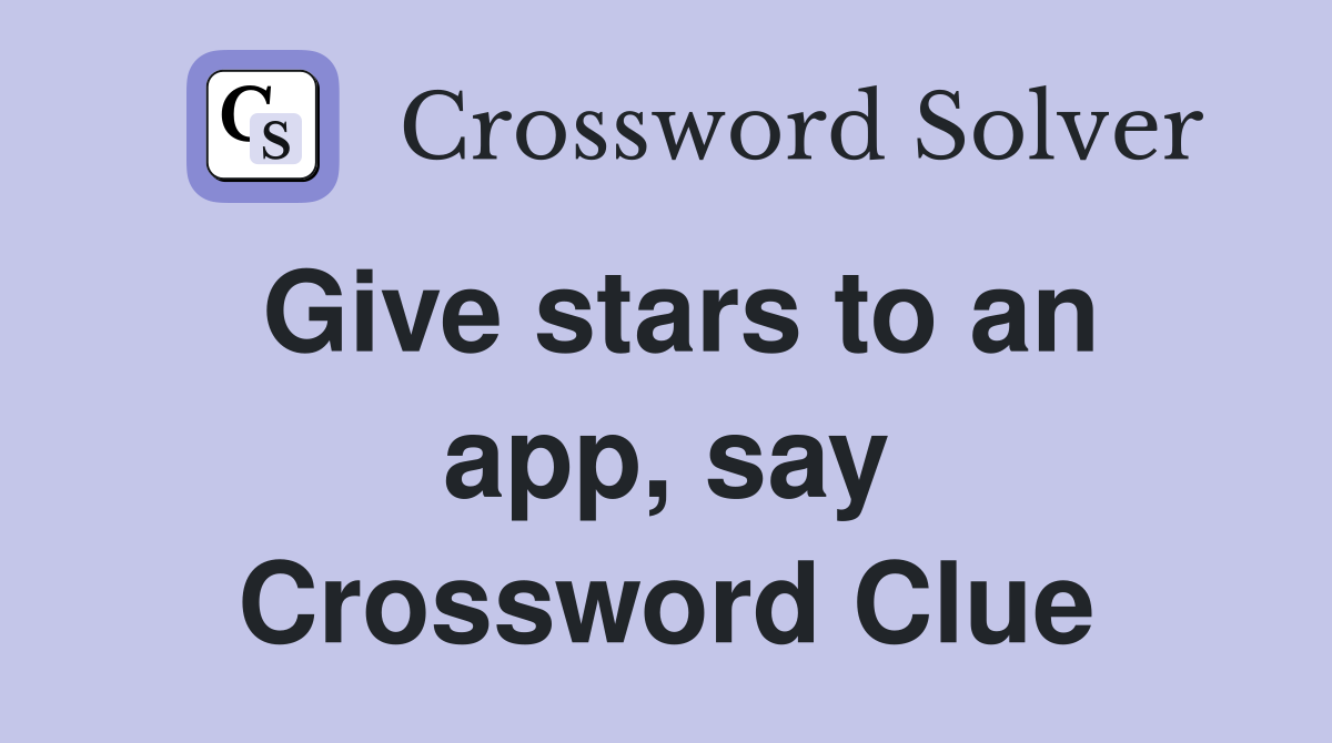 Give stars to an app, say Crossword Clue