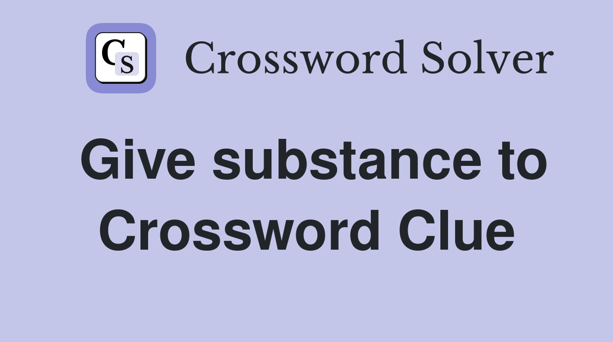 Give substance to Crossword Clue