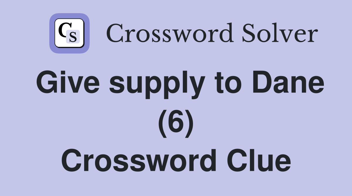 Give supply to Dane (6) Crossword Clue