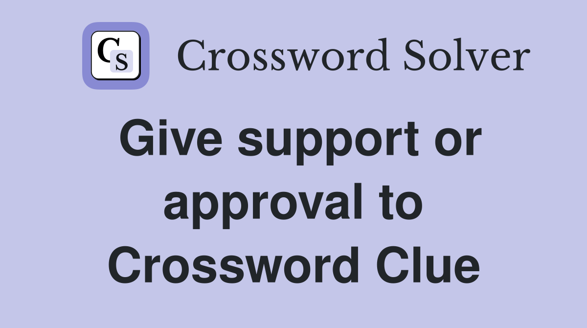 Give support or approval to Crossword Clue